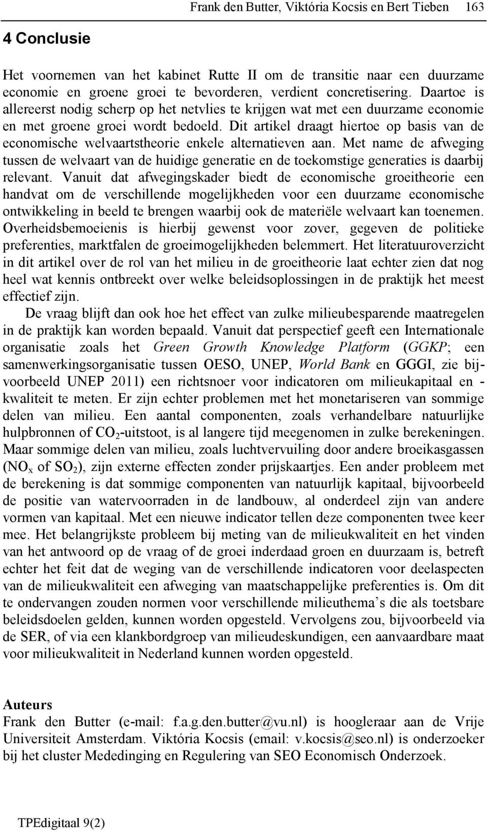 Dit artikel draagt hiertoe op basis van de economische welvaartstheorie enkele alternatieven aan.