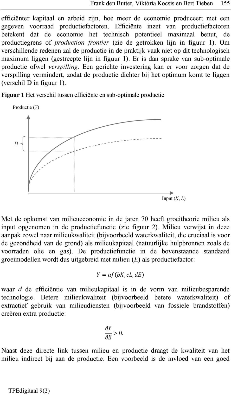 Om verschillende redenen zal de productie in de praktijk vaak niet op dit technologisch maximum liggen (gestreepte lijn in figuur 1). Er is dan sprake van sub-optimale productie ofwel verspilling.