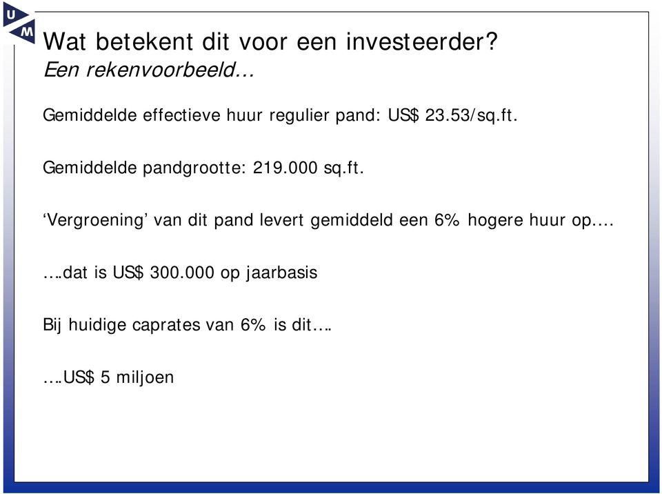 ft. Gemiddelde pandgrootte: 219.000 sq.ft. Vergroening van dit pand levert gemiddeld een 6% hogere huur op.