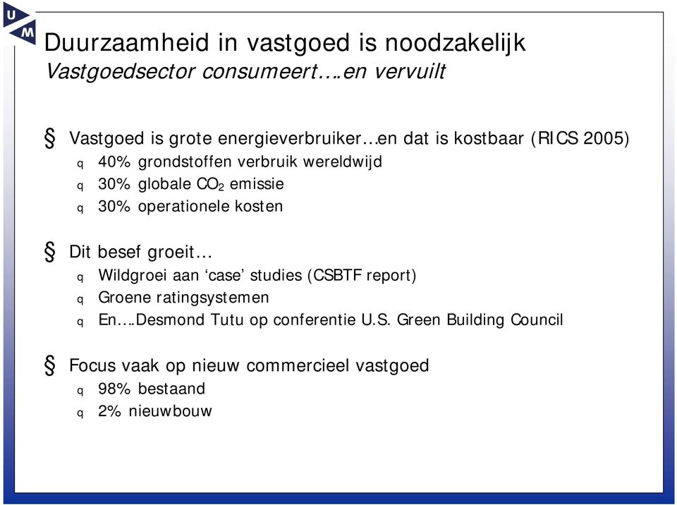 wereldwijd q 30% globale CO 2 emissie q 30% operationele kosten Dit besef groeit q Wildgroei aan case studies