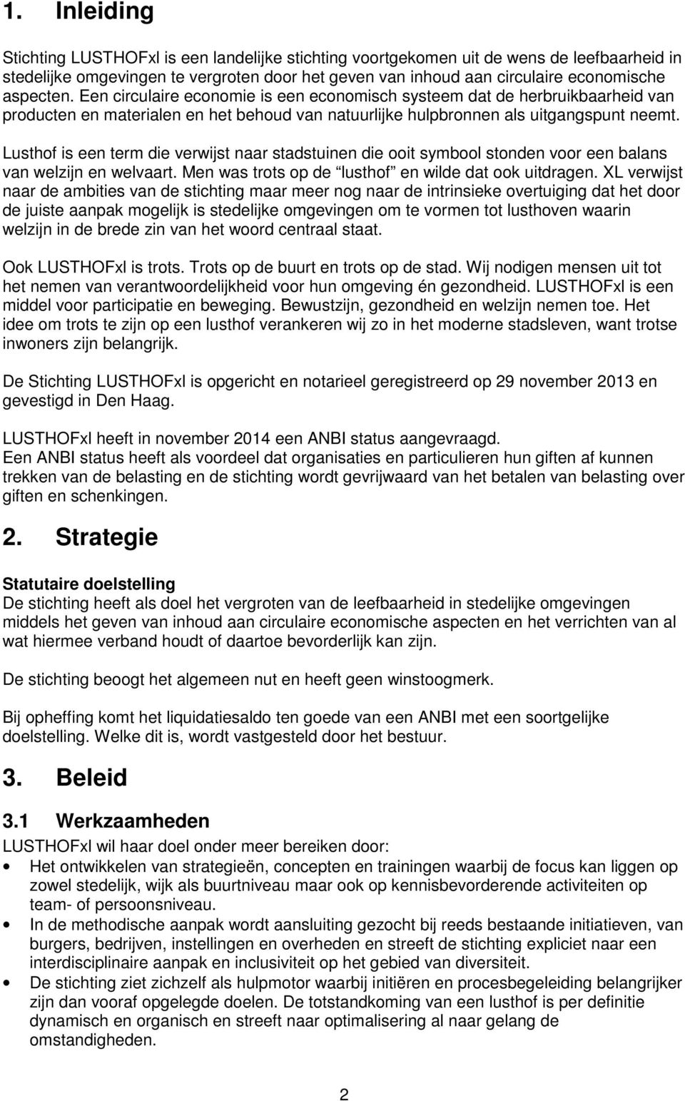 Lusthof is een term die verwijst naar stadstuinen die ooit symbool stonden voor een balans van welzijn en welvaart. Men was trots op de lusthof en wilde dat ook uitdragen.