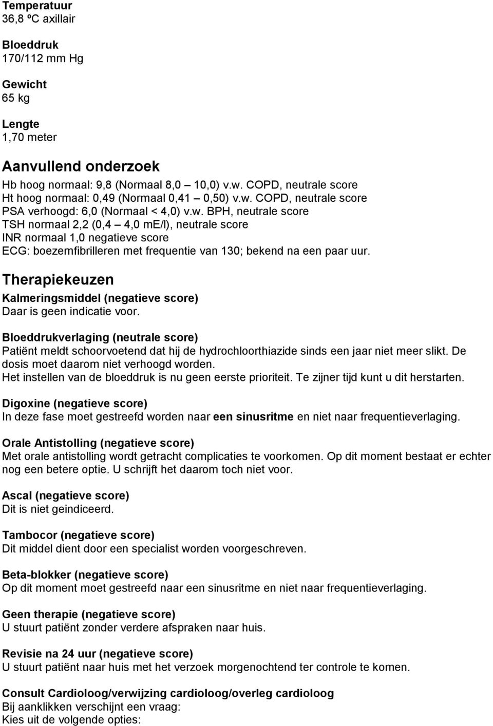 Therapiekeuzen Kalmeringsmiddel (negatieve score) Daar is geen indicatie voor.