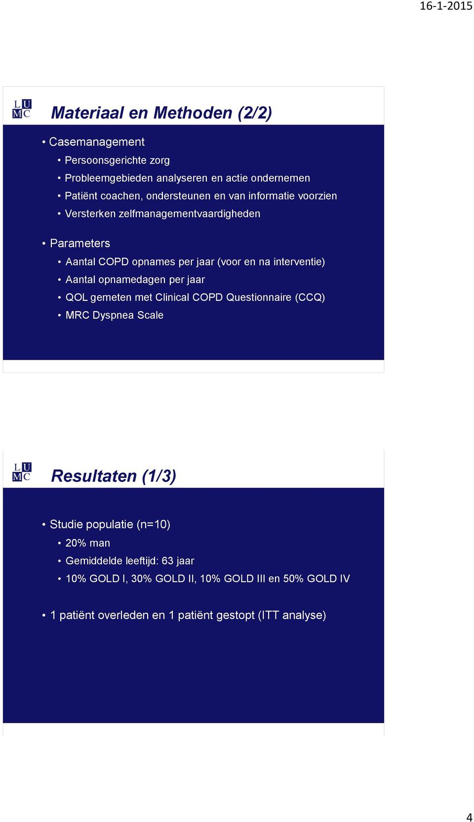 interventie) Aantal opnamedagen per jaar QOL gemeten met Clinical COPD Questionnaire (CCQ) MRC Dyspnea Scale Resultaten (1/3) Studie