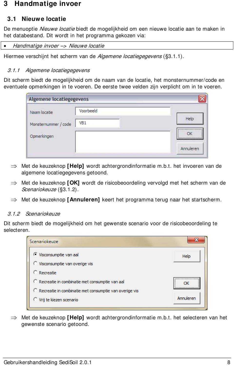 1). 3.1.1 Algemene locatiegegevens Dit scherm biedt de mogelijkheid om de naam van de locatie, het monsternummer/code en eventuele opmerkingen in te voeren.