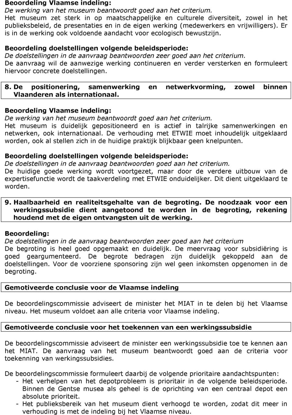 De aanvraag wil de aanwezige werking continueren en verder versterken en formuleert hiervoor concrete doelstellingen. 8.