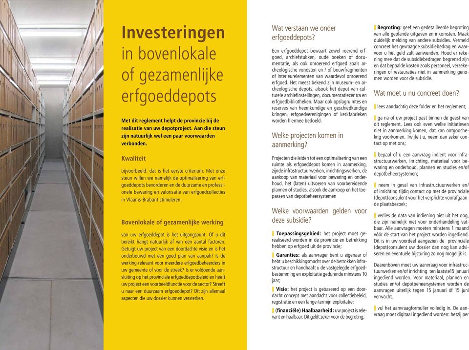 Met onze steun willen we namelijk de optimalisering van erfgoeddepots bevorderen en de duurzame en professionele bewaring en valorisatie van erfgoedcollecties in Vlaams-Brabant stimuleren.