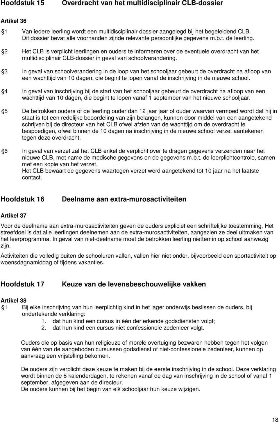 2 Het CLB is verplicht leerlingen en ouders te informeren over de eventuele overdracht van het multidisciplinair CLB-dossier in geval van schoolverandering.