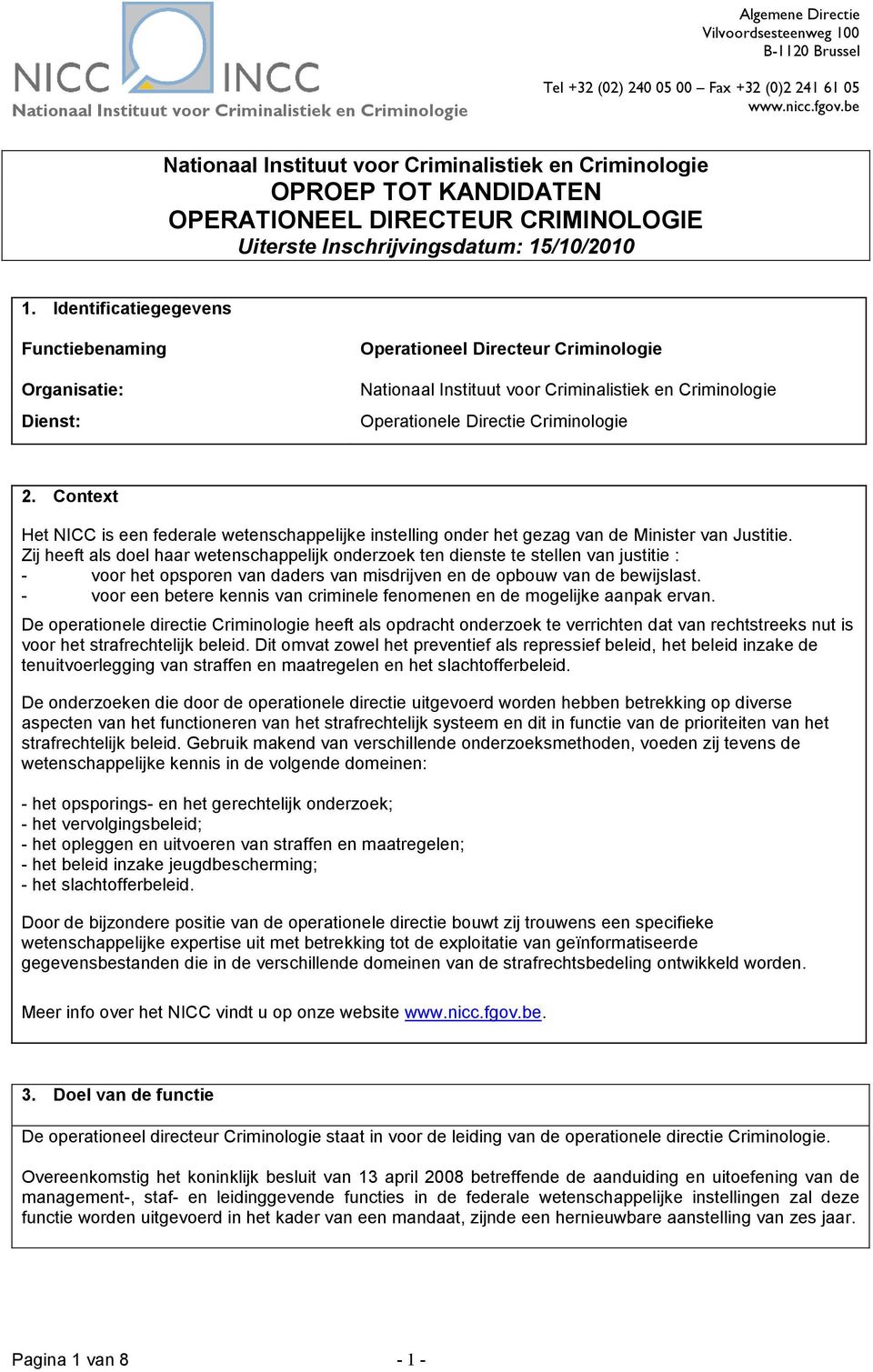 Identificatiegegevens Functiebenaming Organisatie: Dienst: Operationeel Directeur Criminologie Nationaal Instituut voor Criminalistiek en Criminologie Operationele Directie Criminologie 2.