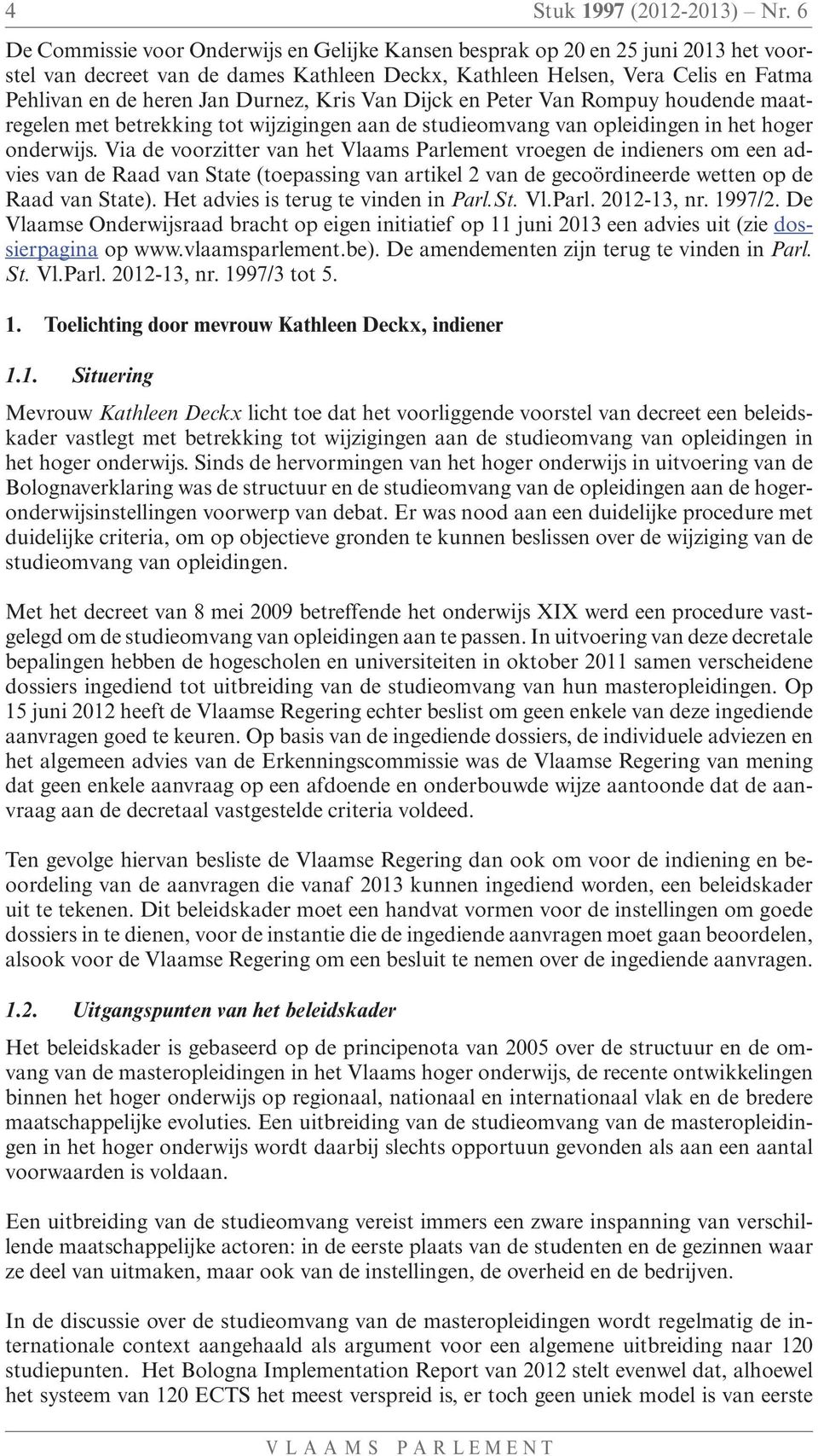 Durnez, Kris Van Dijck en Peter Van Rompuy houdende maatregelen met betrekking tot wijzigingen aan de studieomvang van opleidingen in het hoger onderwijs.