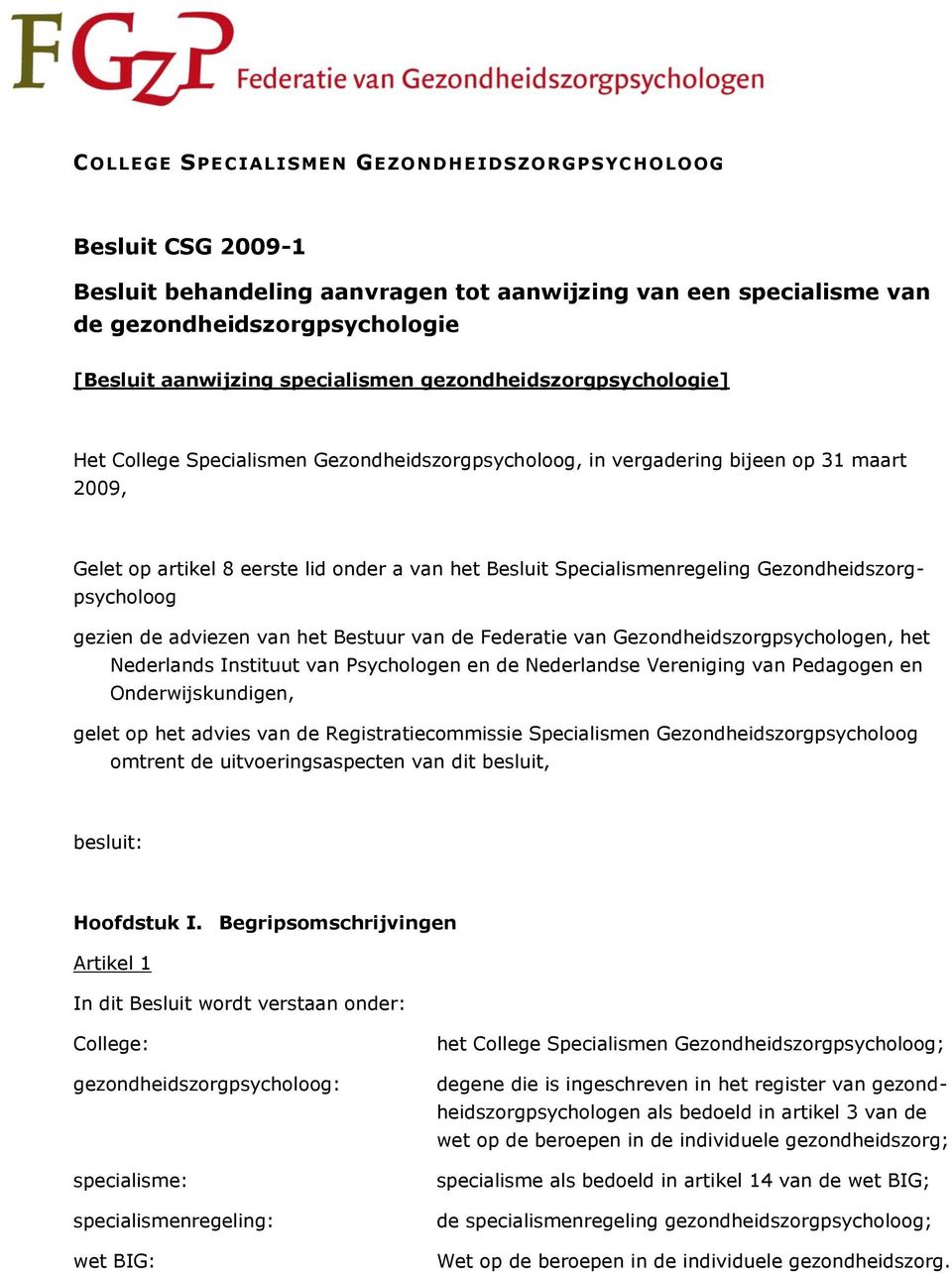 Specialismenregeling Gezondheidszorgpsycholoog gezien de adviezen van het Bestuur van de Federatie van Gezondheidszorgpsychologen, het Nederlands Instituut van Psychologen en de Nederlandse