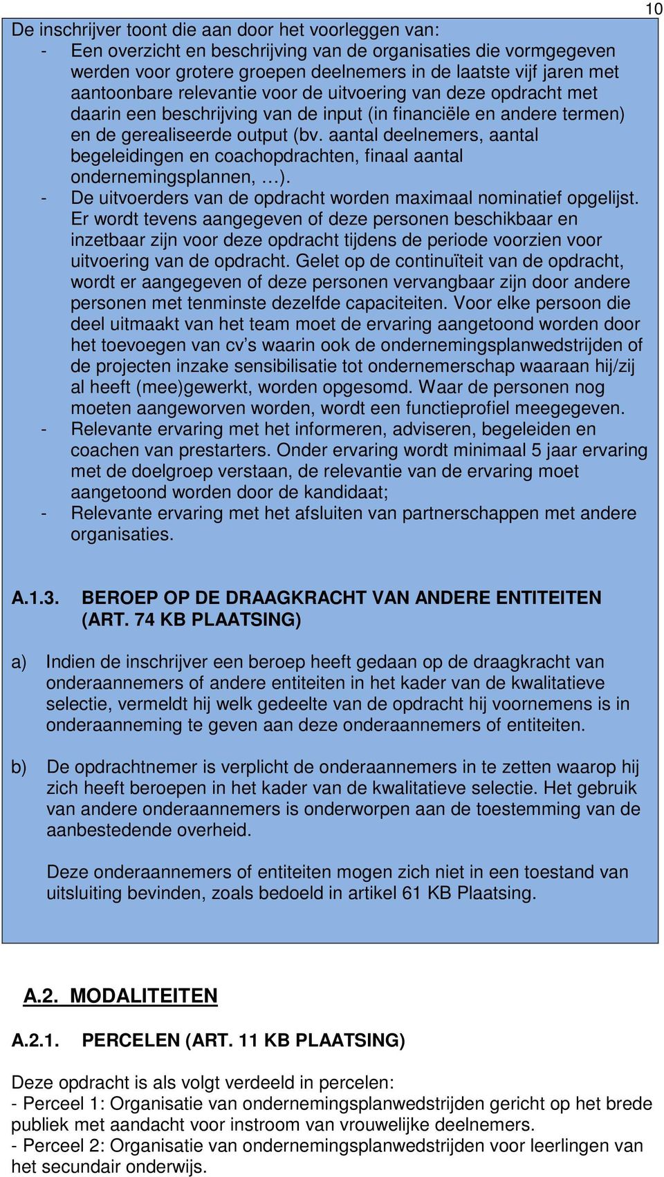 aantal deelnemers, aantal begeleidingen en coachopdrachten, finaal aantal ondernemingsplannen, ). - De uitvoerders van de opdracht worden maximaal nominatief opgelijst.