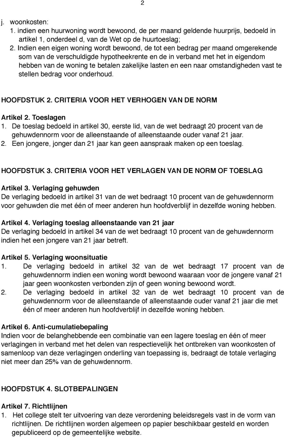 lasten en een naar omstandigheden vast te stellen bedrag voor onderhoud. HOOFDSTUK 2. CRITERIA VOOR HET VERHOGEN VAN DE NORM Artikel 2. Toeslagen 1.