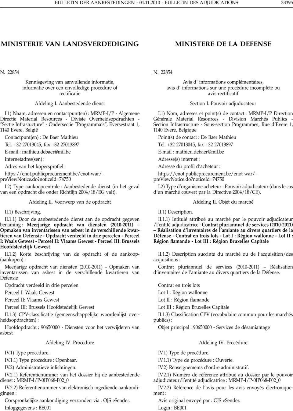 1) Naam, adressen en contactpunt(en) MRMP-I/P - Algemene Directie Material Resources - Divisie Overheidsopdrachten - Sectie Infrastucture - Ondersectie Programma s, Eversestraat 1, 1140 Evere, België