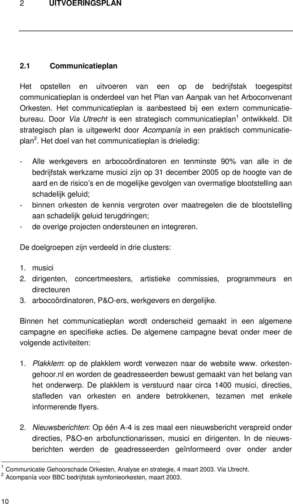 Dit strategisch plan is uitgewerkt door Acompanía in een praktisch communicatieplan 2.