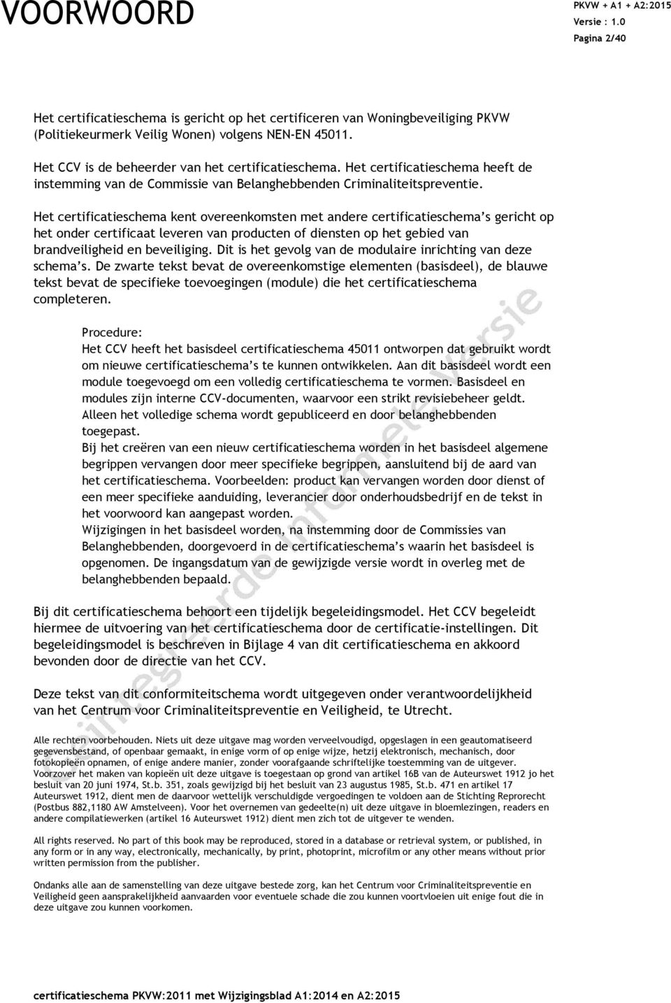 Het certificatieschema kent overeenkomsten met andere certificatieschema s gericht op het onder certificaat leveren van producten of diensten op het gebied van brandveiligheid en beveiliging.