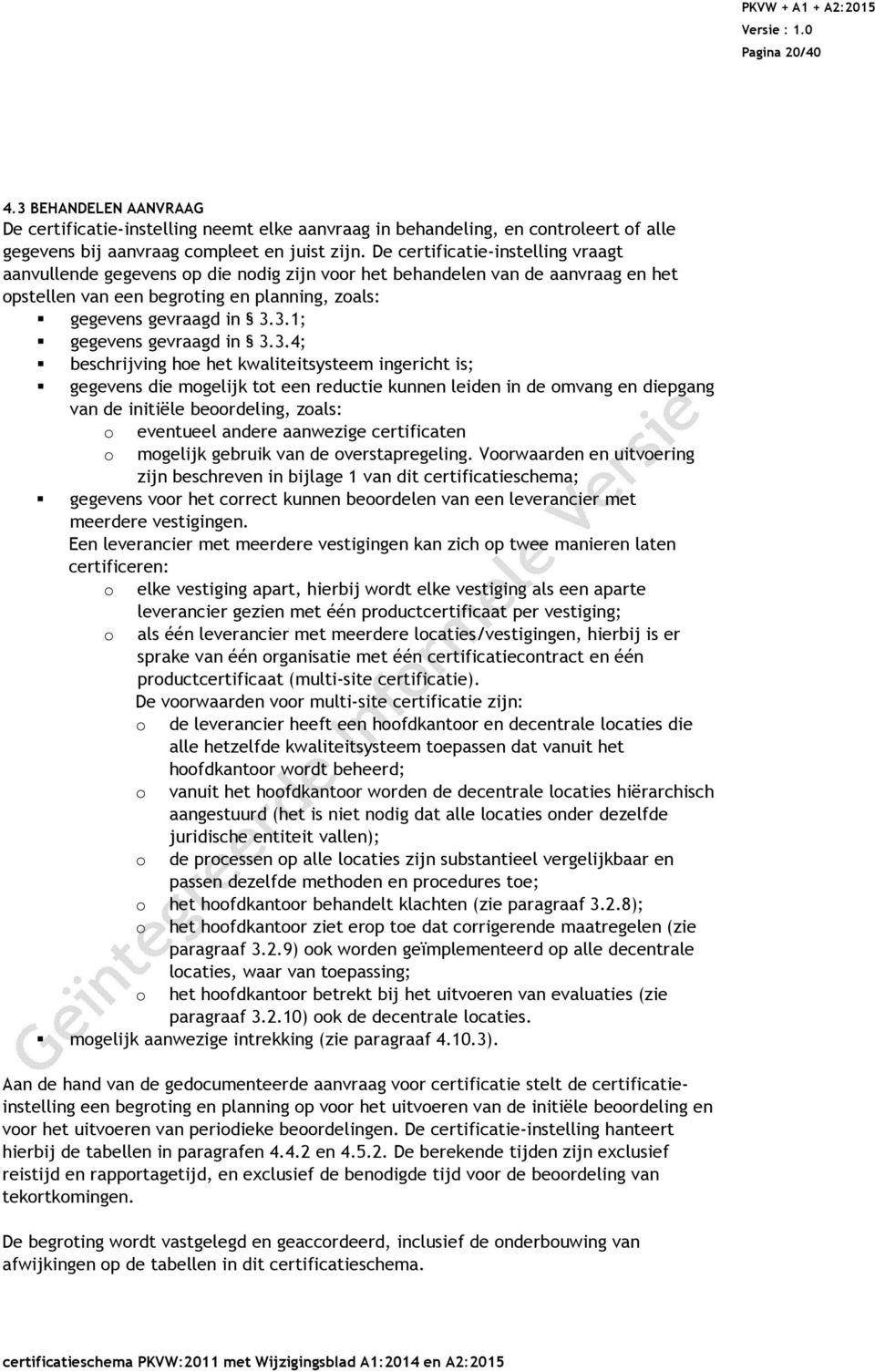 3.1; gegevens gevraagd in 3.3.4; beschrijving hoe het kwaliteitsysteem ingericht is; gegevens die mogelijk tot een reductie kunnen leiden in de omvang en diepgang van de initiële beoordeling, zoals: