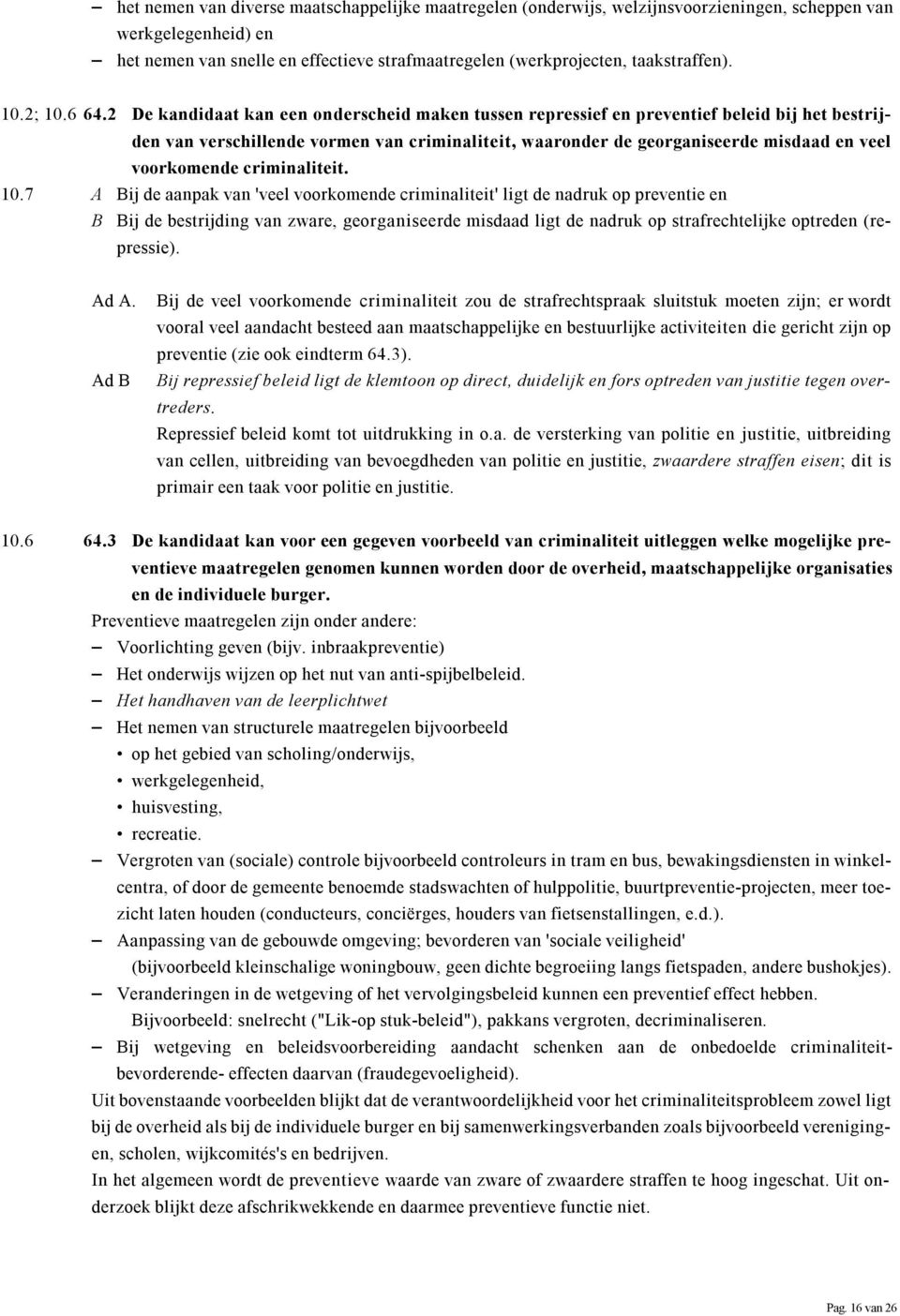 2 De kandidaat kan een onderscheid maken tussen repressief en preventief beleid bij het bestrijden van verschillende vormen van criminaliteit, waaronder de georganiseerde misdaad en veel voorkomende