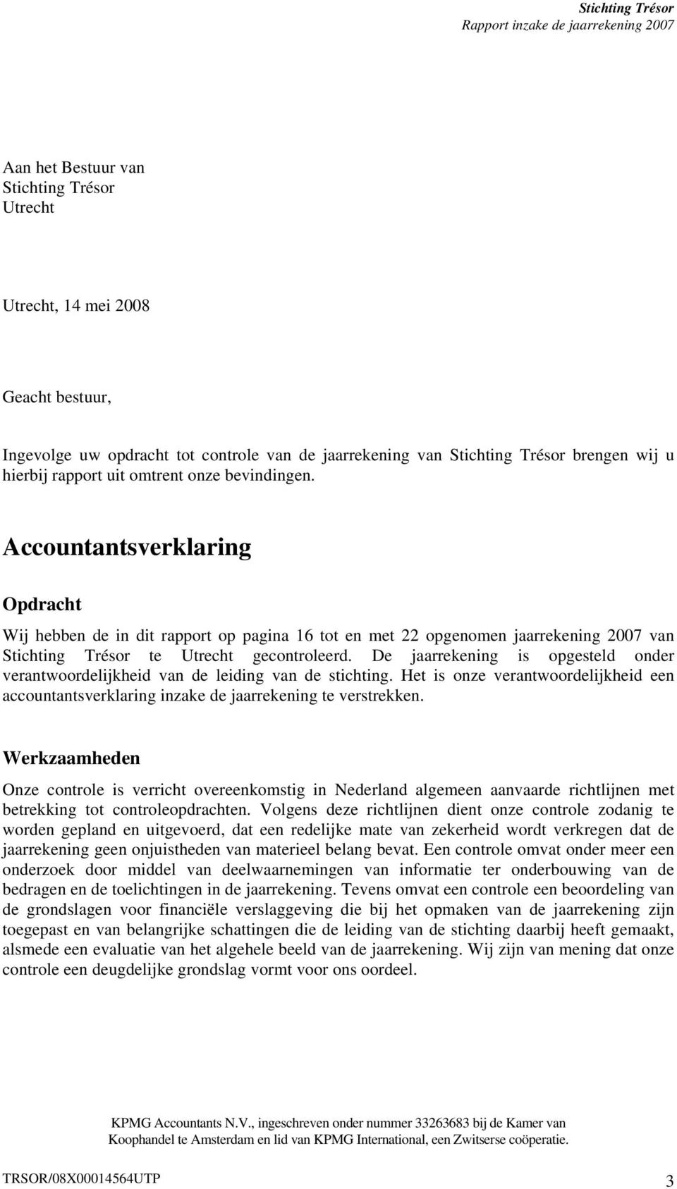 Accountantsverklaring Opdracht Wij hebben de in dit rapport op pagina 16 tot en met 22 opgenomen jaarrekening 2007 van Stichting Trésor te Utrecht gecontroleerd.