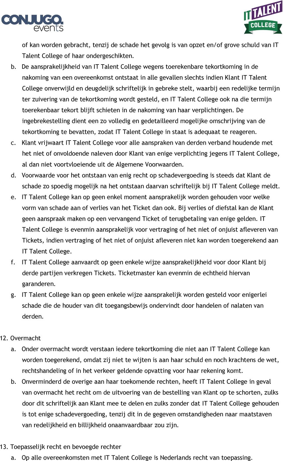 deugdelijk schriftelijk in gebreke stelt, waarbij een redelijke termijn ter zuivering van de tekortkoming wordt gesteld, en IT Talent College ook na die termijn toerekenbaar tekort blijft schieten in