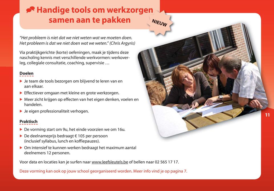 de tools bezorgen om blijvend te leren van en aan elkaar. Effectiever omgaan met kleine en grote werkzorgen. Meer zicht krijgen op effecten van het eigen denken, voelen en handelen.