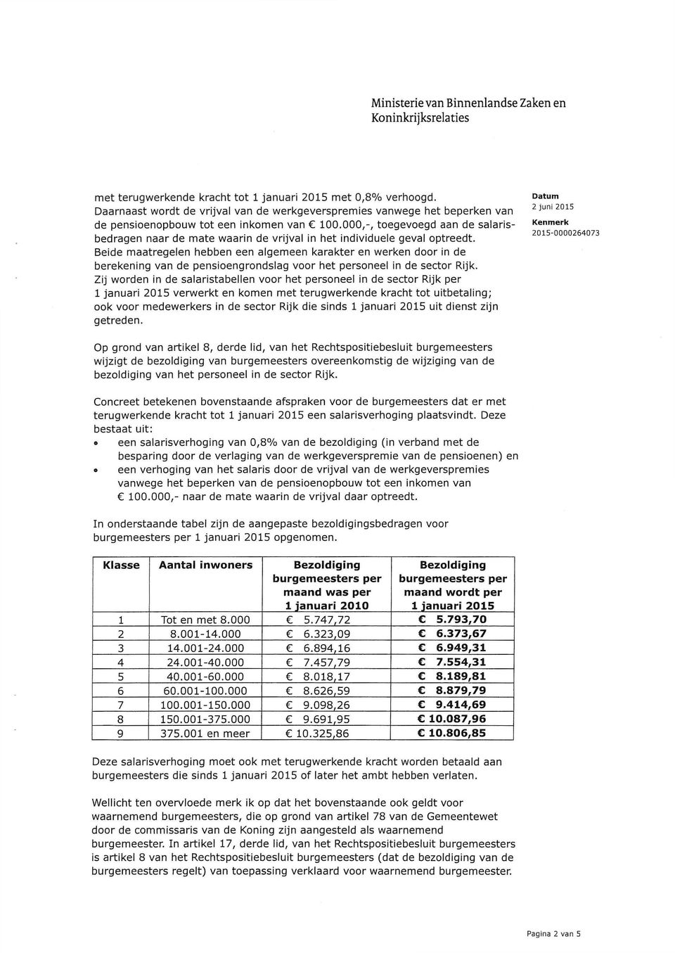 Beide maatregelen hebben een algemeen karakter en werken door in de berekening van de pensioengrondslag voor het personeel in de sector Rijk.