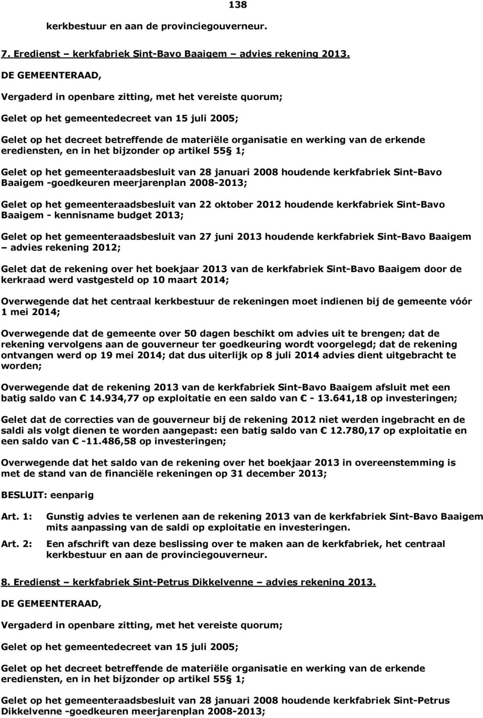 gemeenteraadsbesluit van 28 januari 2008 houdende kerkfabriek Sint-Bavo Baaigem -goedkeuren meerjarenplan 2008-2013; Gelet op het gemeenteraadsbesluit van 22 oktober 2012 houdende kerkfabriek