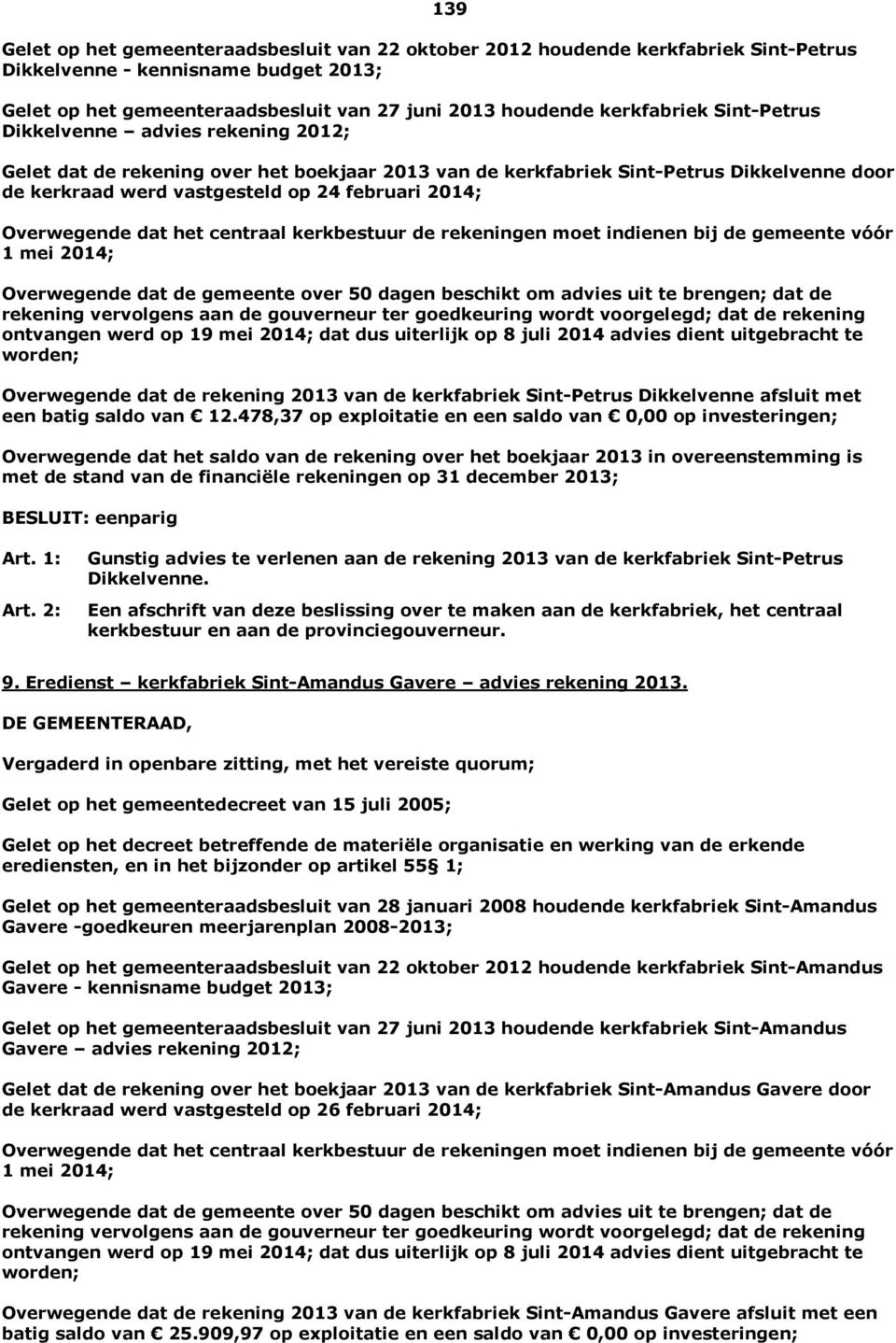 2014; Overwegende dat het centraal kerkbestuur de rekeningen moet indienen bij de gemeente vóór 1 mei 2014; Overwegende dat de gemeente over 50 dagen beschikt om advies uit te brengen; dat de