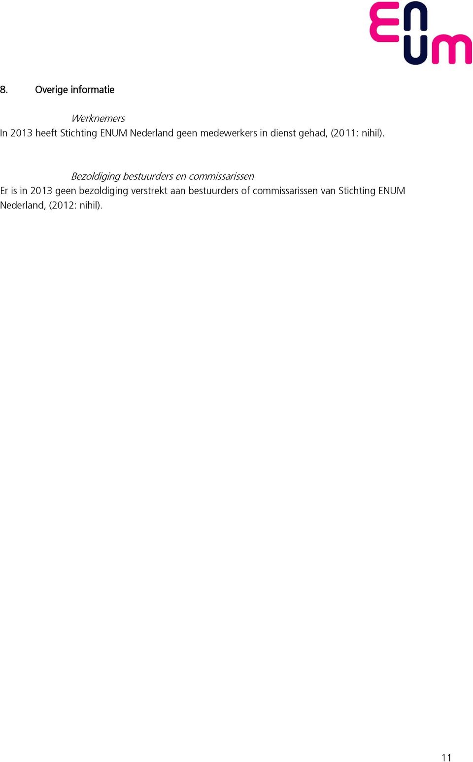 Bezoldiging bestuurders en commissarissen Er is in 2013 geen