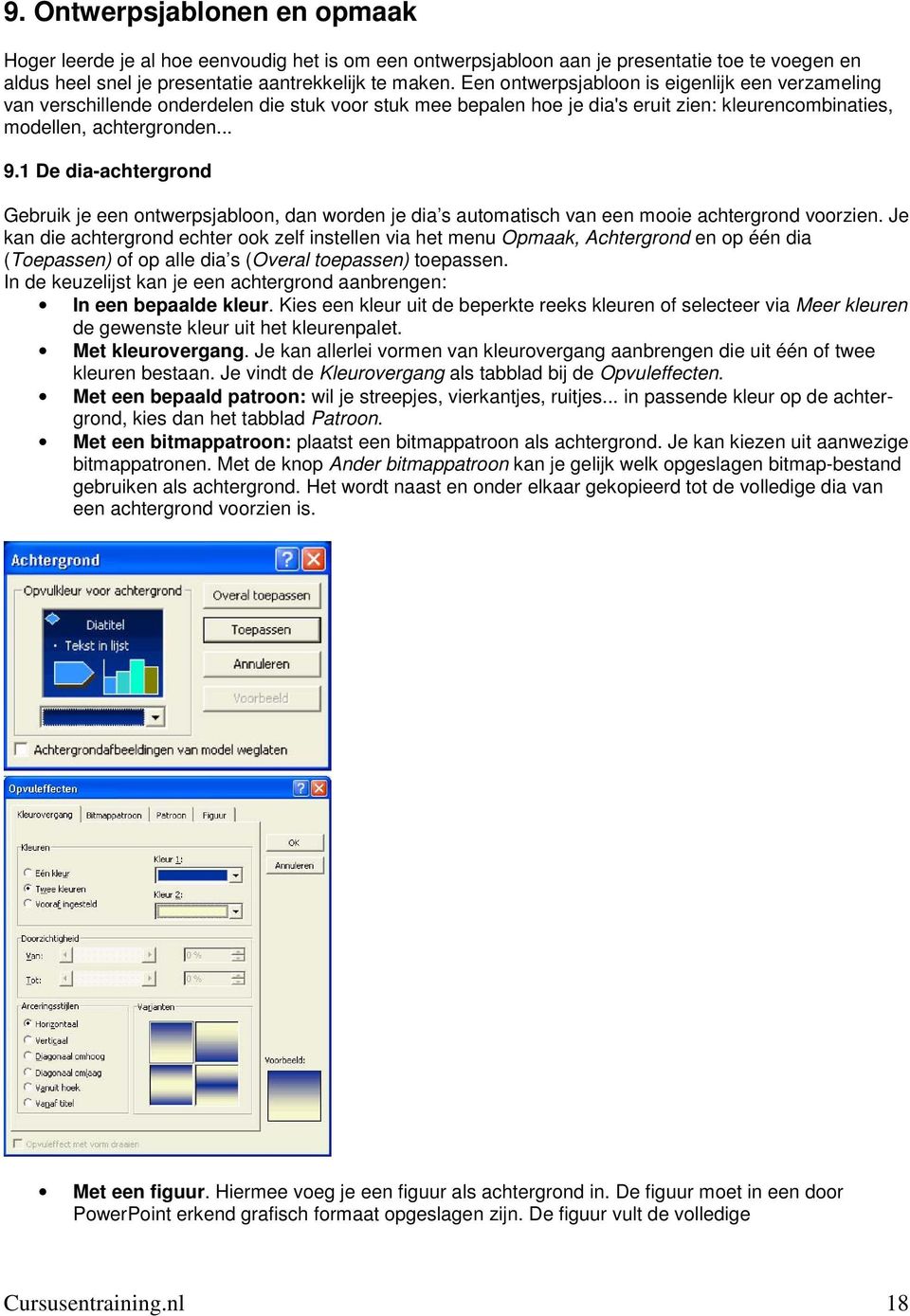 1 De dia-achtergrond Gebruik je een ontwerpsjabloon, dan worden je dia s automatisch van een mooie achtergrond voorzien.