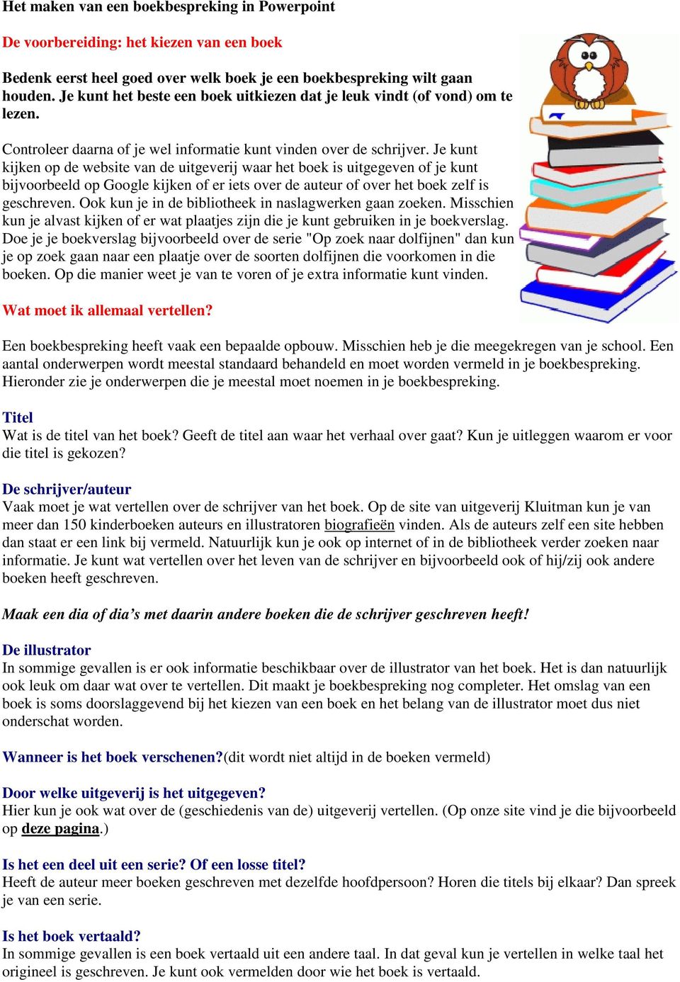 Je kunt kijken op de website van de uitgeverij waar het boek is uitgegeven of je kunt bijvoorbeeld op Google kijken of er iets over de auteur of over het boek zelf is geschreven.