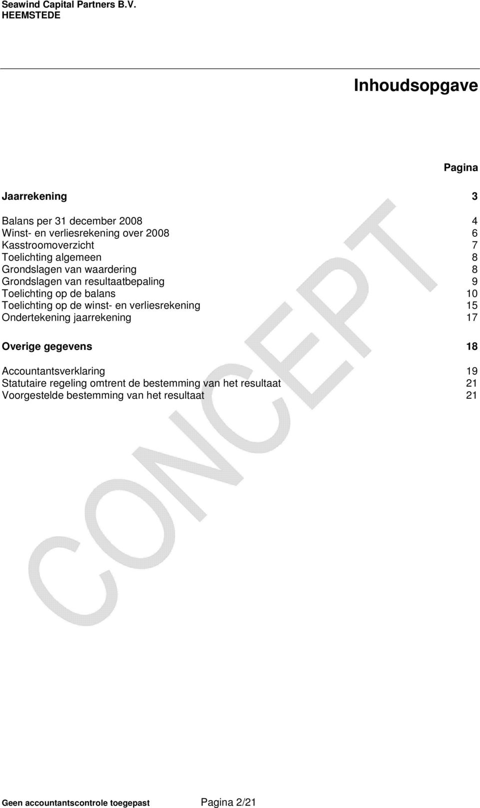 op de winst- en verliesrekening 15 Ondertekening jaarrekening 17 Overige gegevens 18 Accountantsverklaring 19 Statutaire regeling
