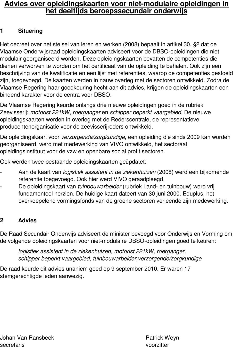 Deze pleidingskaarten bevatten de cmpetenties die dienen verwrven te wrden m het certificaat van de pleiding te behalen.