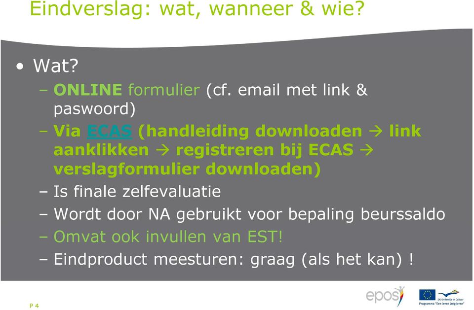 registreren bij ECAS verslagformulier downloaden) Is finale zelfevaluatie Wordt