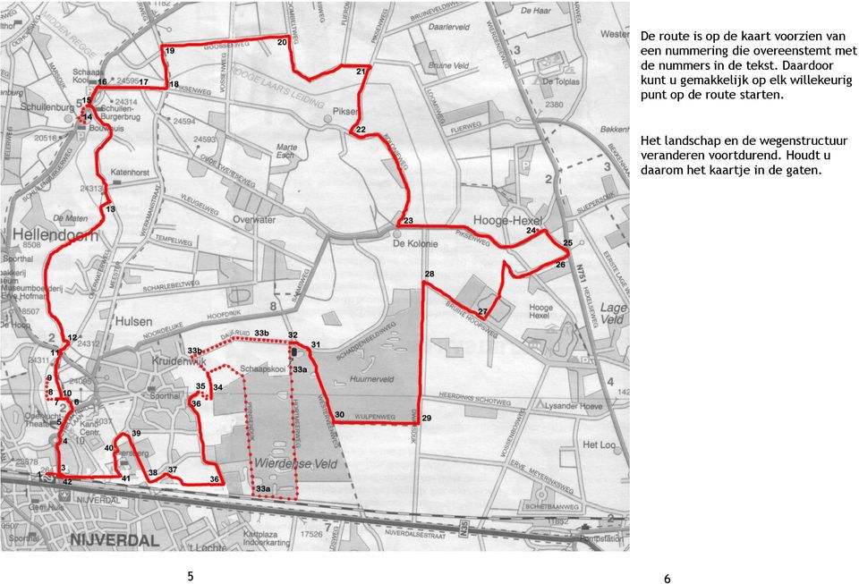 Daardoor kunt u gemakkelijk op elk willekeurig punt op de route