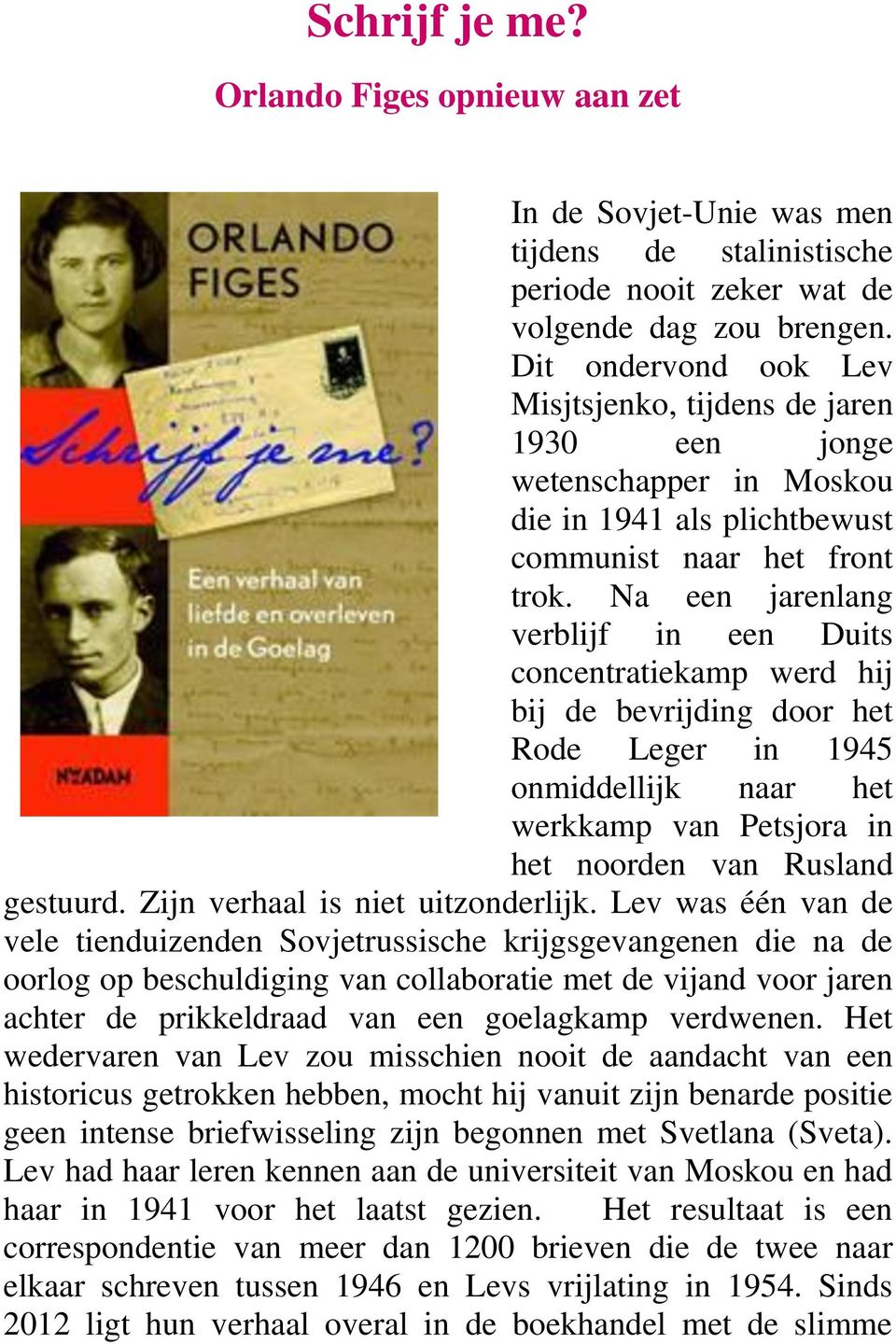 Na een jarenlang verblijf in een Duits concentratiekamp werd hij bij de bevrijding door het Rode Leger in 1945 onmiddellijk naar het werkkamp van Petsjora in het noorden van Rusland gestuurd.