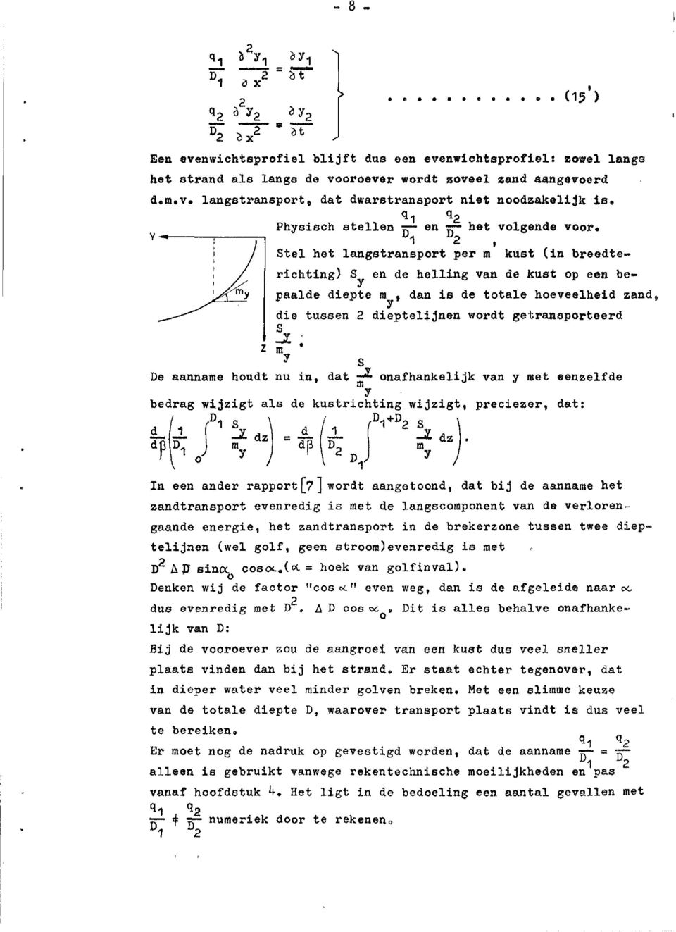 D2 1 Stel het langstransport per m kust (in breedte- richting) S en de helling van de kust op een be- Y paalde diepte m, dan iei de totale hoeveelheid zand, Y die tussen 2 dieptelijnen wordt