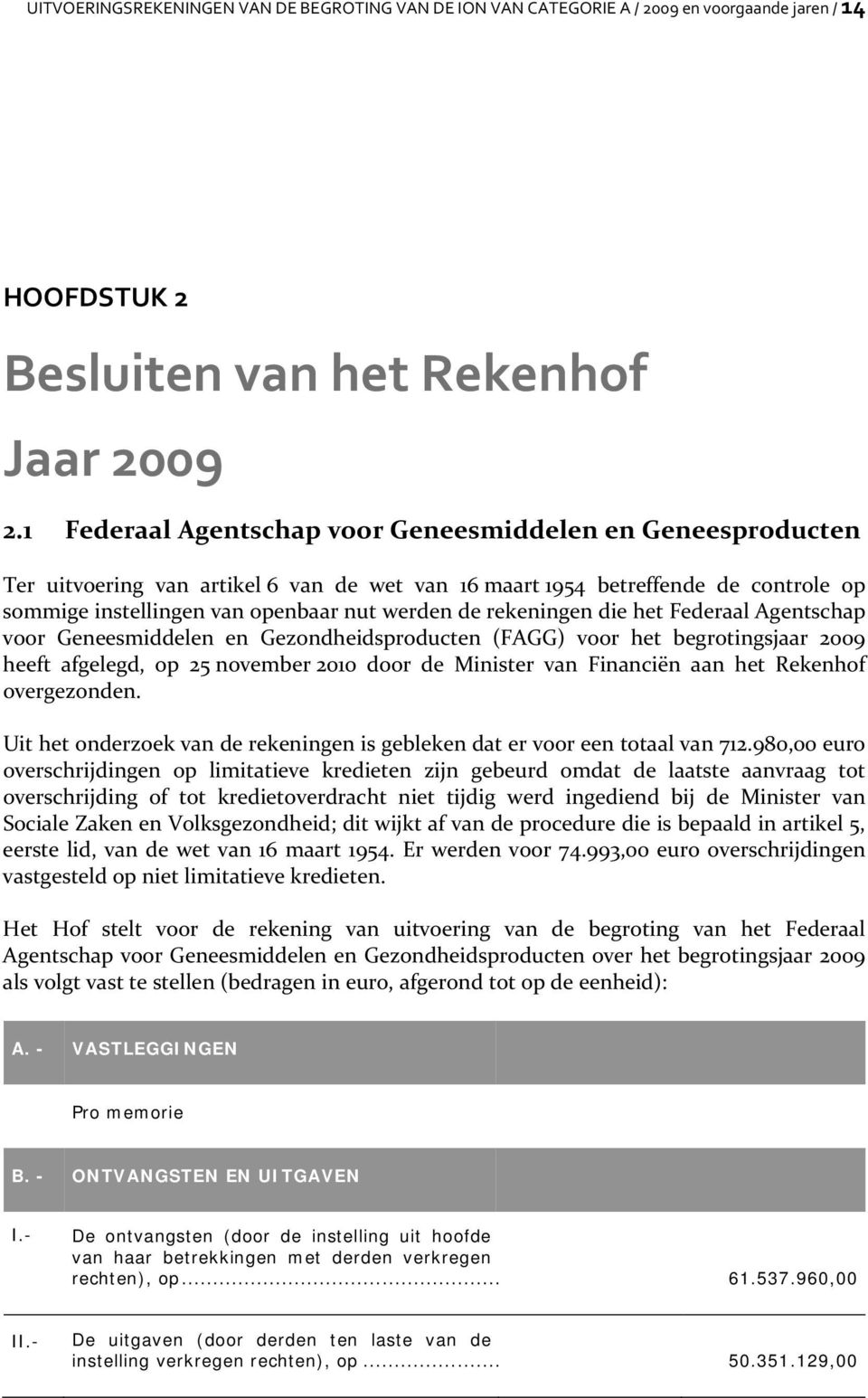 rekeningen die het Federaal Agentschap voor Geneesmiddelen en Gezondheidsproducten (FAGG) voor het begrotingsjaar 2009 heeft afgelegd, op 25 november 2010 door de Minister van Financiën aan het