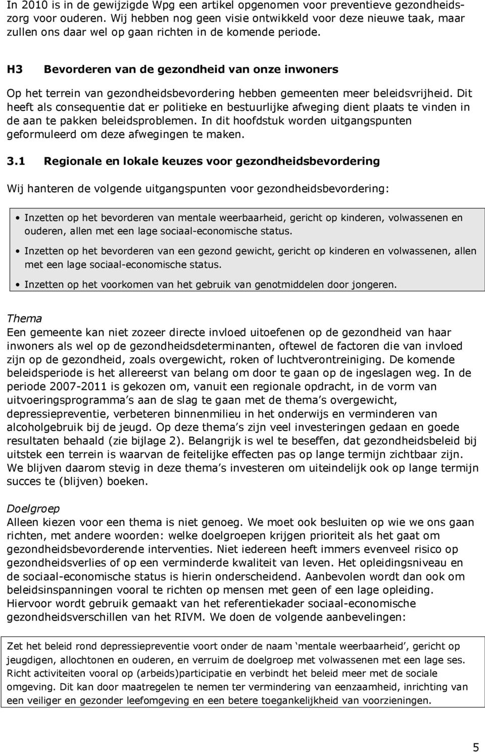 H3 Bevorderen van de gezondheid van onze inwoners Op het terrein van gezondheidsbevordering hebben gemeenten meer beleidsvrijheid.