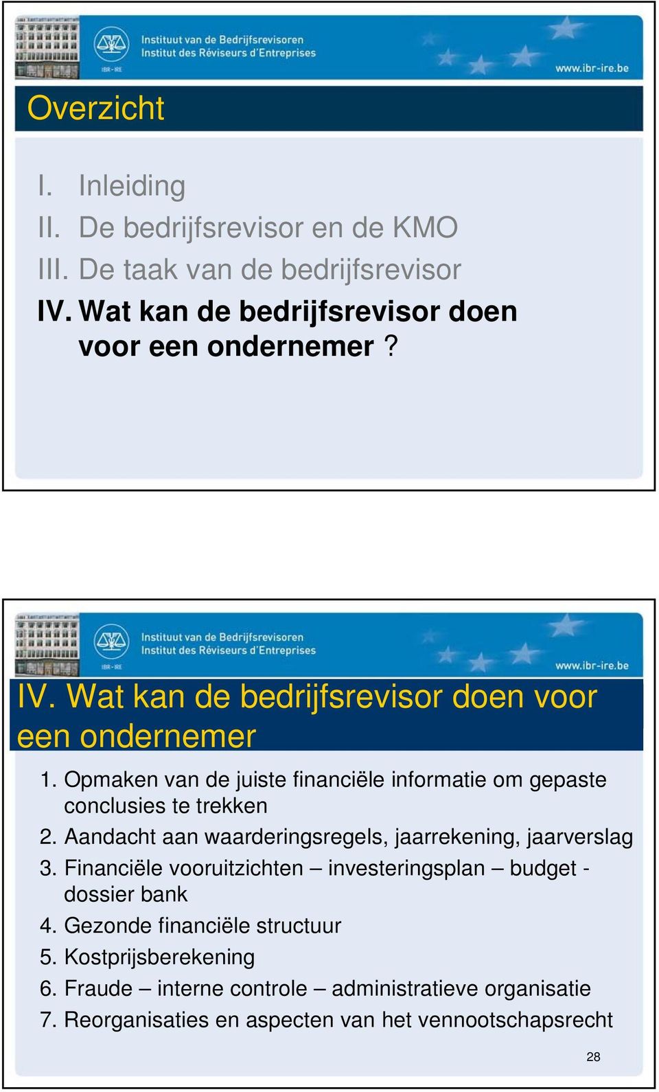 Opmaken van de juiste financiële informatie om gepaste conclusies te trekken 2. Aandacht aan waarderingsregels, jaarrekening, jaarverslag 3.