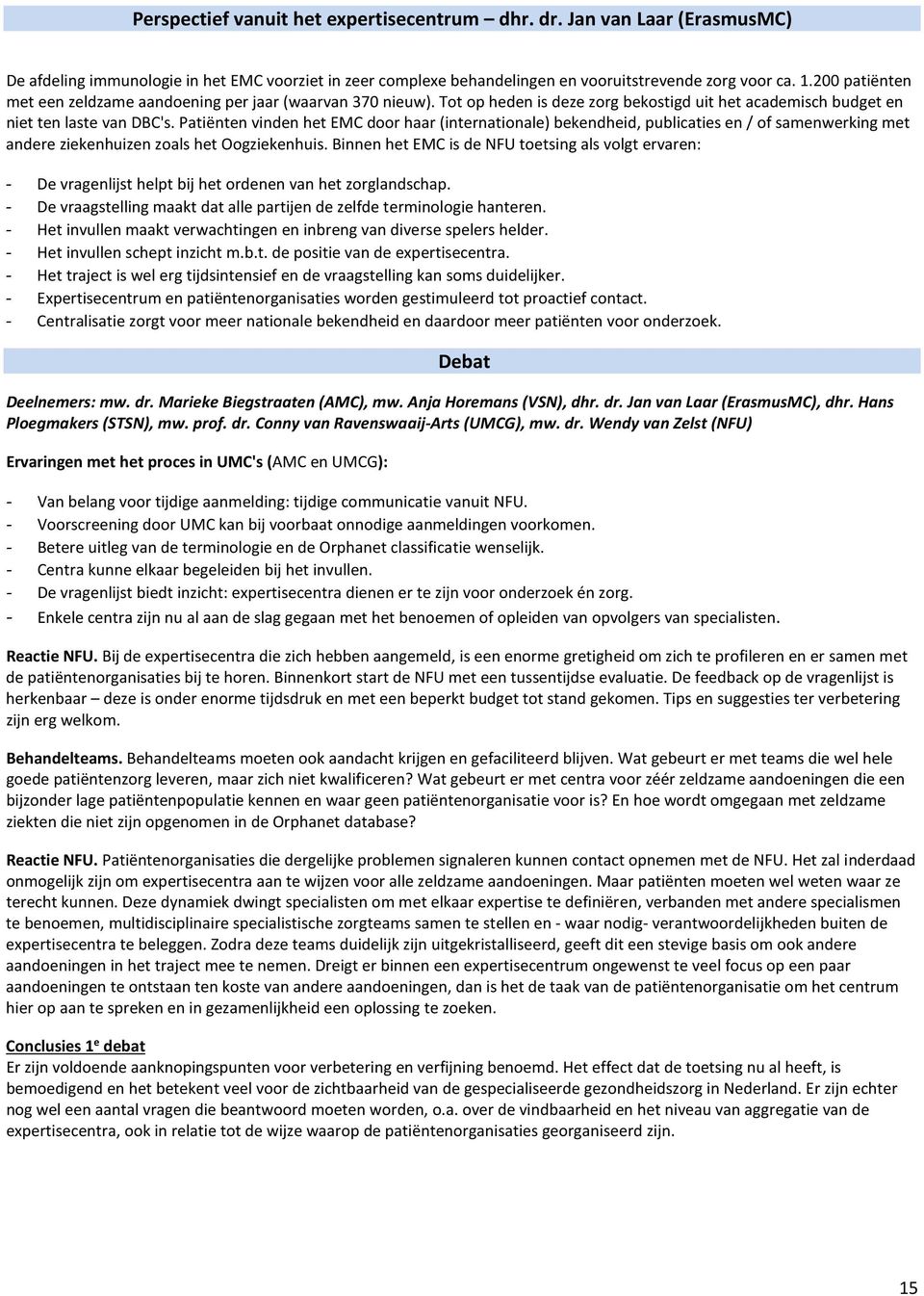 Patiënten vinden het EMC door haar (internationale) bekendheid, publicaties en / of samenwerking met andere ziekenhuizen zoals het Oogziekenhuis.