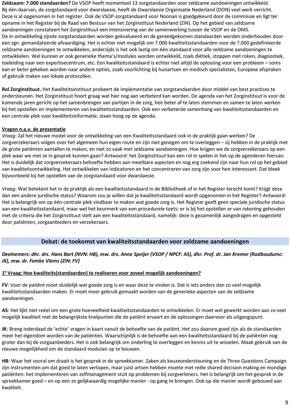 Ook de VSOP-zorgstandaard voor Noonan is goedgekeurd door de commissie en ligt ter opname in het Register bij de Raad van Bestuur van het Zorginstituut Nederland (ZiN).