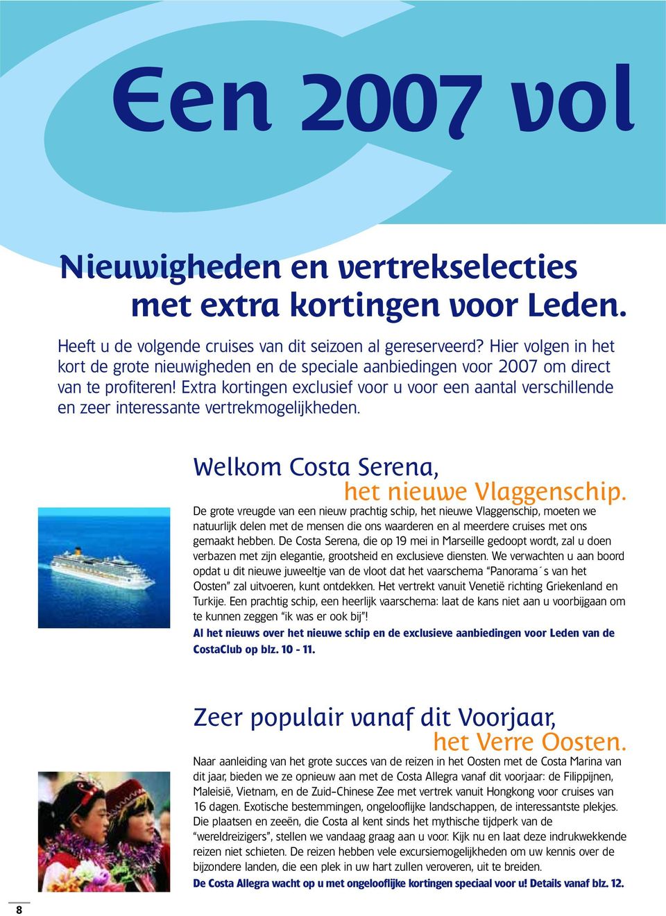 Extra kortingen exclusief voor u voor een aantal verschillende en zeer interessante vertrekmogelijkheden. Welkom Costa Serena, het nieuwe Vlaggenschip.