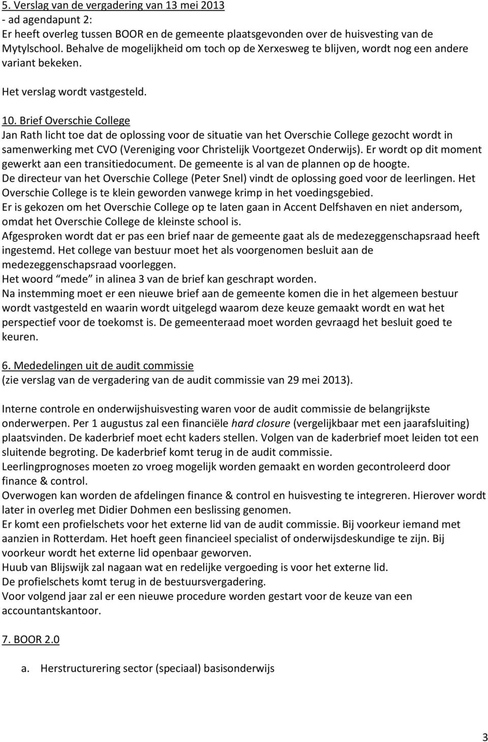 Brief Overschie College Jan Rath licht toe dat de oplossing voor de situatie van het Overschie College gezocht wordt in samenwerking met CVO (Vereniging voor Christelijk Voortgezet Onderwijs).