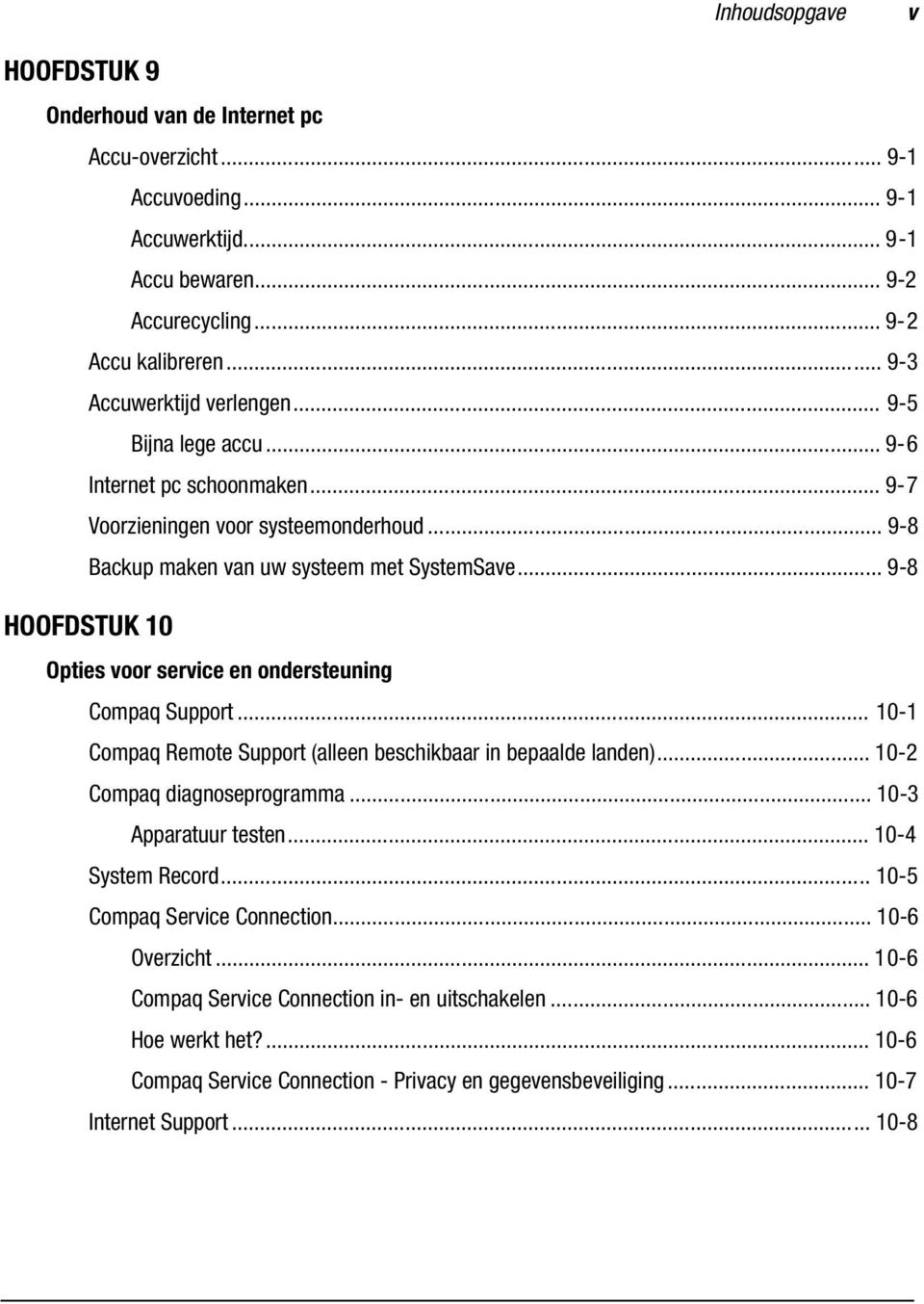 .. 9-8 HOOFDSTUK 10 Opties voor service en ondersteuning Compaq Support... 10-1 Compaq Remote Support (alleen beschikbaar in bepaalde landen)... 10-2 Compaq diagnoseprogramma... 10-3 Apparatuur testen.