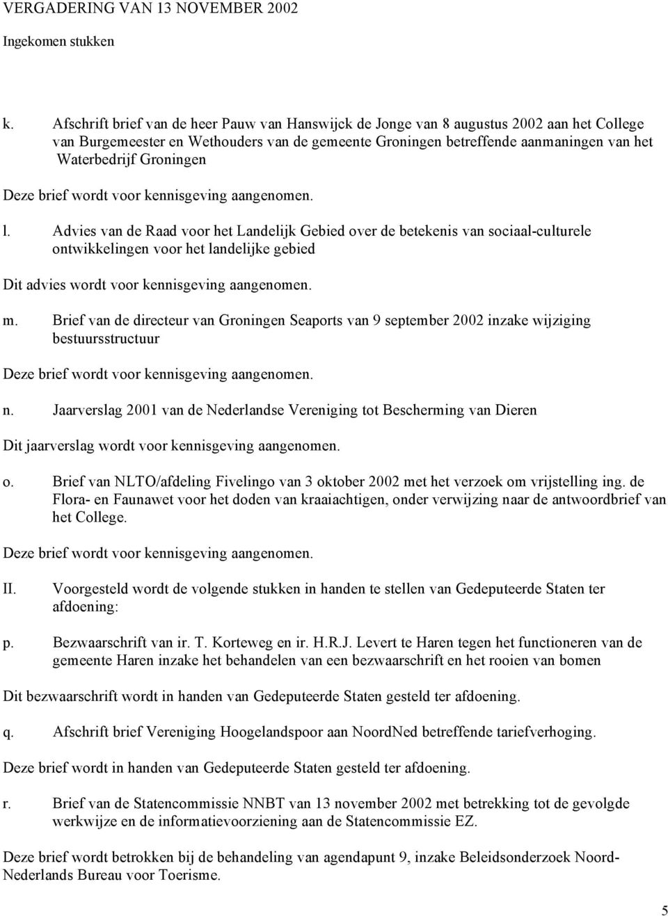 Groningen Deze brief wordt voor kennisgeving aangenomen. l.