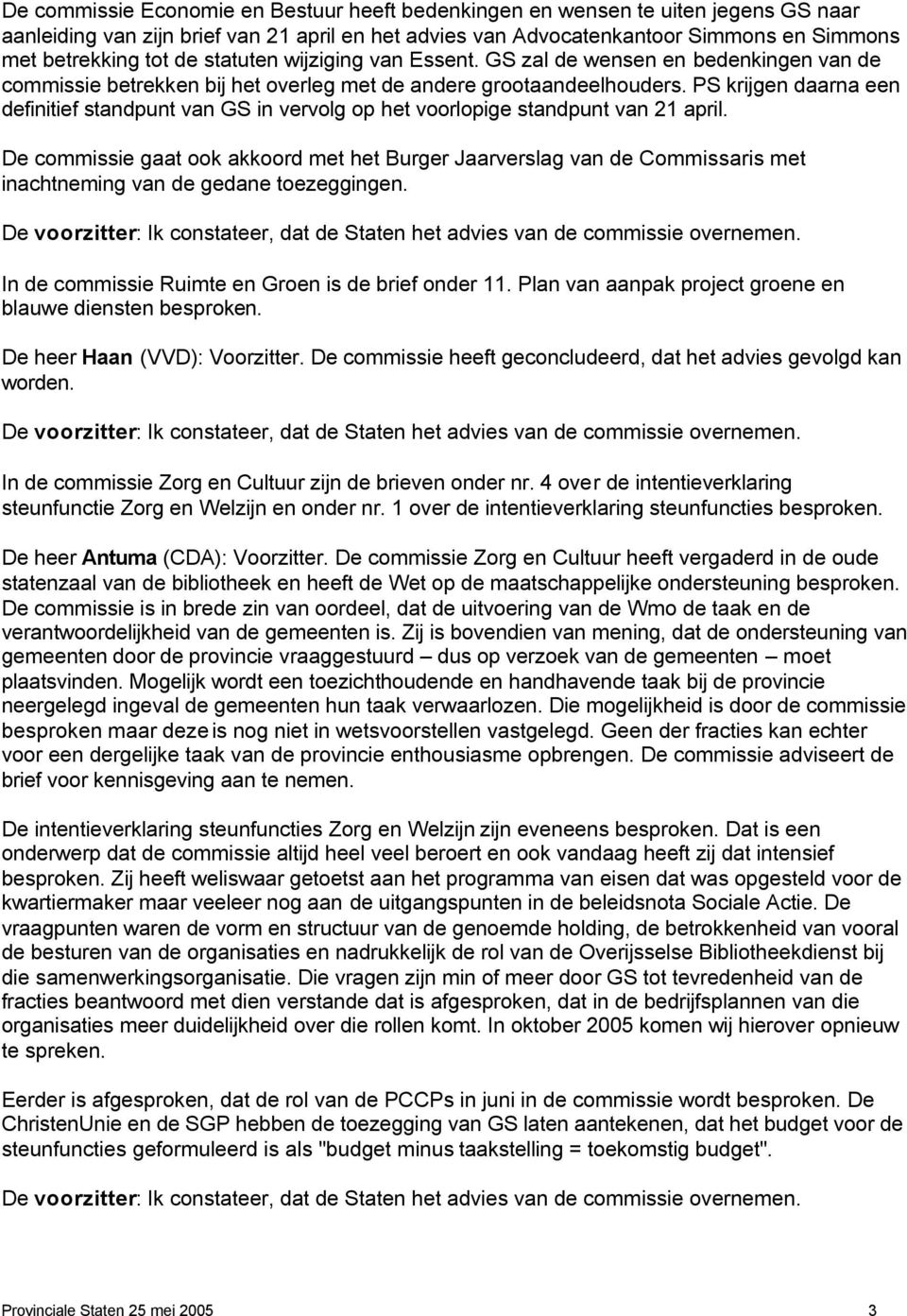 PS krijgen daarna een definitief standpunt van GS in vervolg op het voorlopige standpunt van 21 april.