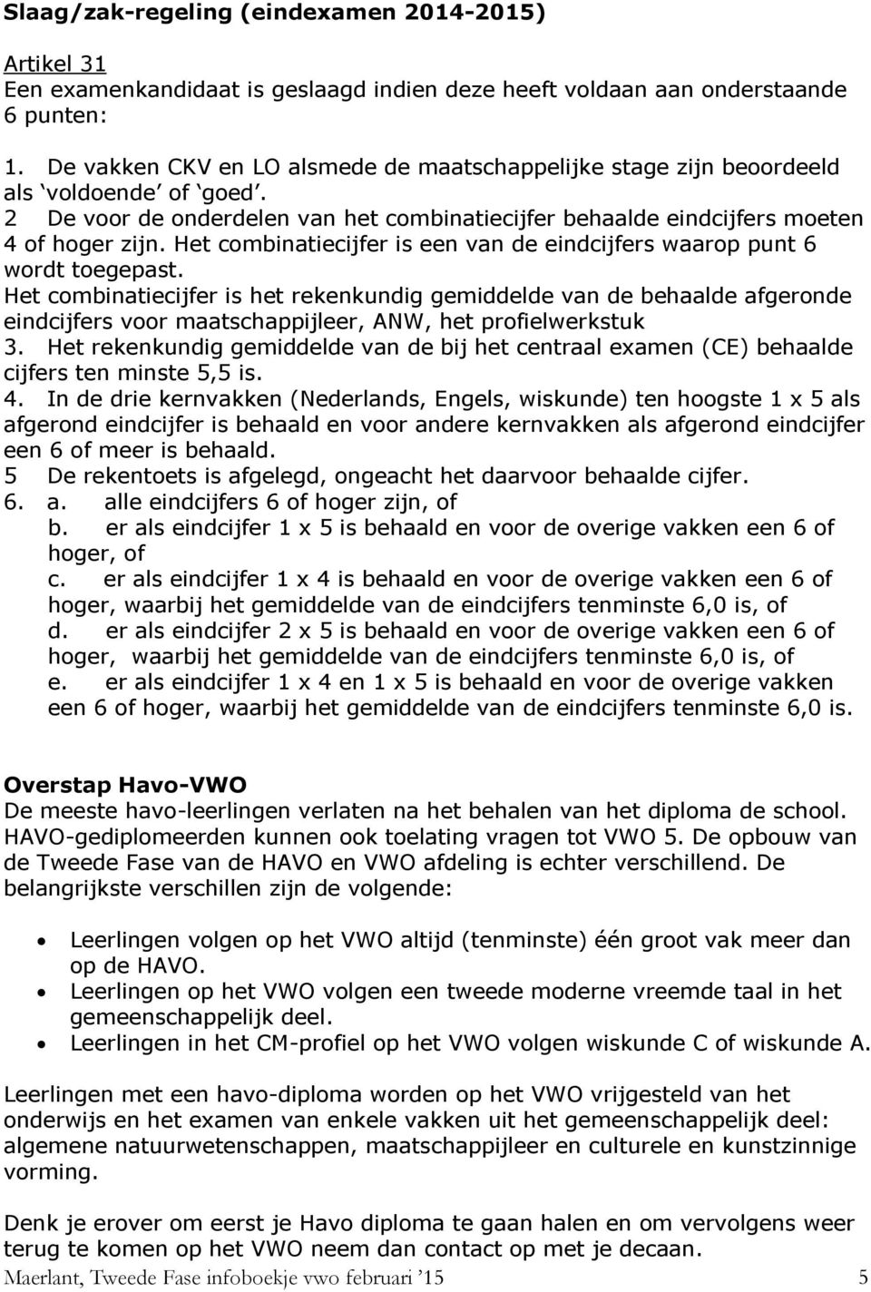 Het combinatiecijfer is een van de eindcijfers waarop punt 6 wordt toegepast.