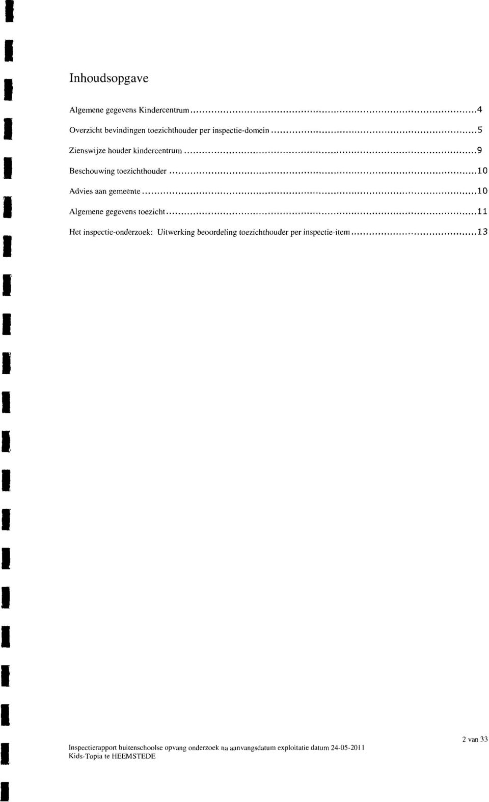 toezicht 11 Het inspectie-onderzoek: Uitwerking beoordeling toezichthouder per inspectie-ite 13