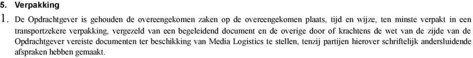 minste verpakt in een transportzekere verpakking, vergezeld van een begeleidend document en de overige