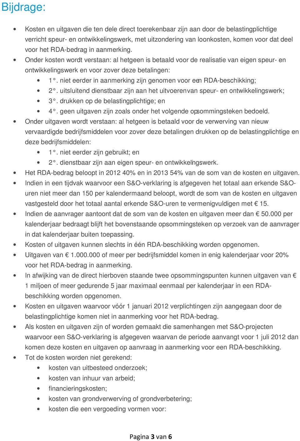 niet eerder in aanmerking zijn genomen voor een RDA-beschikking; 2. uitsluitend dienstbaar zijn aan het uitvoeren van speur- en ontwikkelingswerk; 3. drukken op de belastingplichtige; en 4.